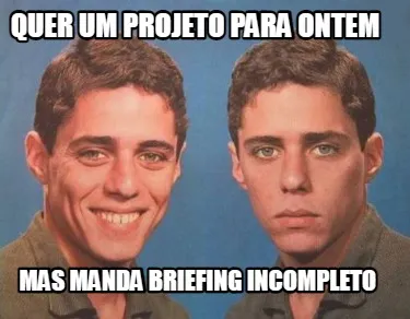 Quer um projeto para ontem Mas manda briefing incompleto
