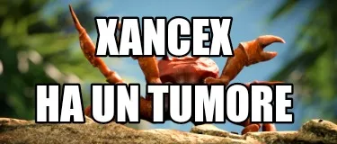 Funny Xancex Ha un tumore