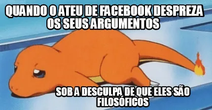 Funny quando o ateu de facebook despreza os seus argumentos sob a desculpa de que ele