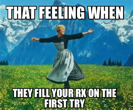 Funny THAT FEELING WHEN They fill your Rx on the first try