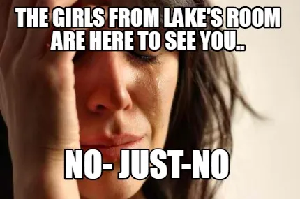 Funny The Girls from Lake's Room are here to see you.. No- Just-No