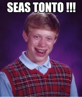 Funny SEAS TONTO !!!