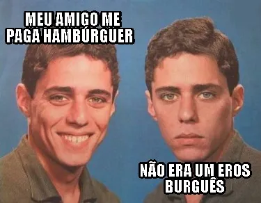 Meu amigo me paga hambúrguer não era um eros burguês
