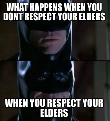 What happens when you dont respect your elders when you respect your elders