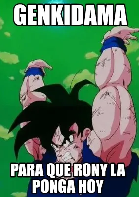 Funny Genkidama Para que Rony la ponga hoy
