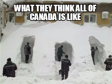 Funny What they think all of canada is like