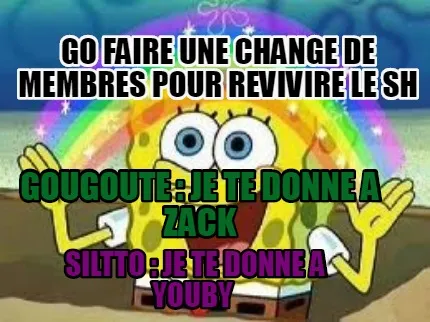 Funny Gougoute : Je te donne a Zack Siltto : Je te donne a Youby Go faire une change