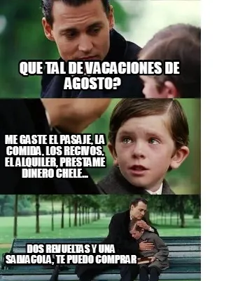 Que Tal De Vacaciones De Agosto Me Gaste El Pasaje La Comida Los Recivos El Alqu