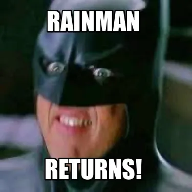 Funny Rainman Returns!