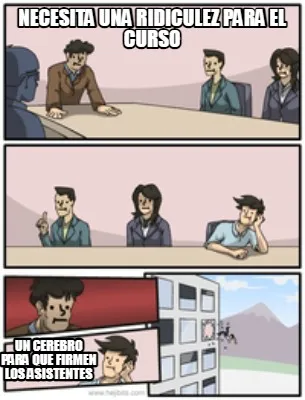 NECESITA UNA RIDICULEZ PARA EL CURSO UN CEREBRO PARA QUE FIRMEN LOS ASISTENTES