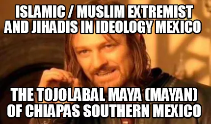 Islamic Muslim Extremist And Jihadis In Ideology Mexico The Tojolabal Maya Mayan