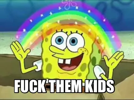 Fuck them kids