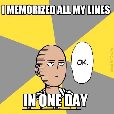 I memorized all my lines in one day