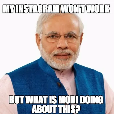 My instagram won't work But what is modi doing about this?