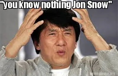 Funny "you know nothing Jon Snow"
