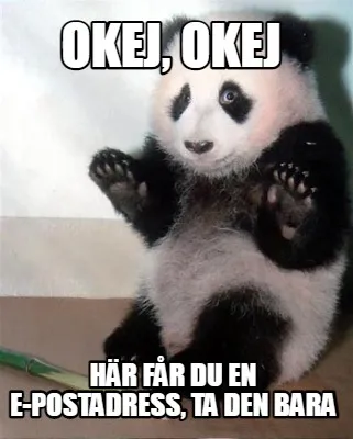 Funny okej, okej här får du en e-postadress, ta den bara