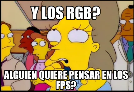Y los rgb? Alguien quiere pensar en los fps?