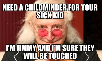 Need a childminder for your sick kid I’m jimmy and I’m sure they will be tou