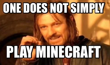 Funny One does not simply Play Minecraft