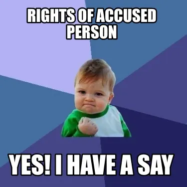 Rights of accused person Yes! I have a say