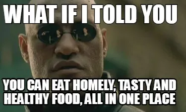 Funny What if i Told you You can eat homely, tasty and healthy food, all in one place