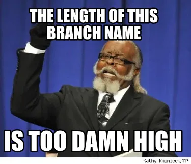 Funny The length of this branch name Is too damn high