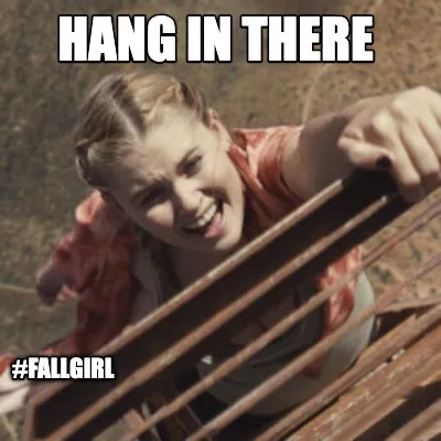 HANG IN THERE #fallgirl