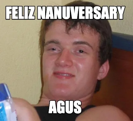Funny Feliz Nanuversary Agus