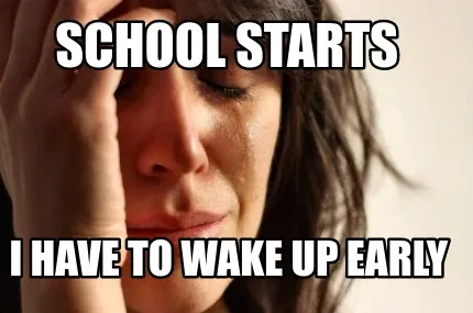 School starts i have to wake up early
