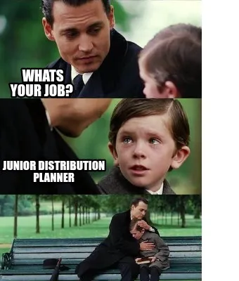 Funny Whats your job? Junior distribution planner