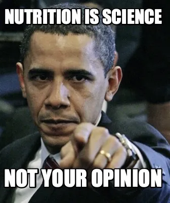 Funny nutrition is science not your opinion