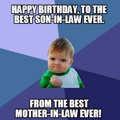 Funny Happy Birthday, to the Best Son-in-law ever. From the Best Mother-in-law ever!