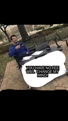 You Have No Fee Will Change My Mind