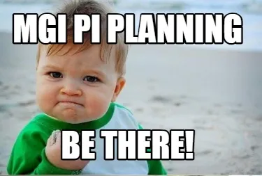 Funny MGI PI Planning Be there!