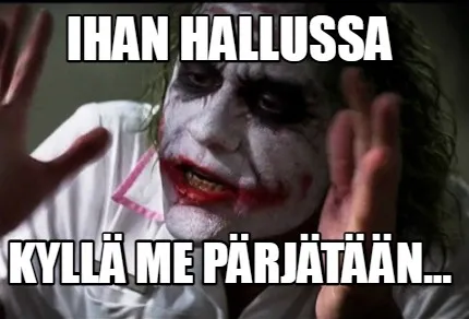 Ihan hallussa kyllä me pärjätään...