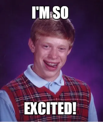 Funny I'm so Excited!