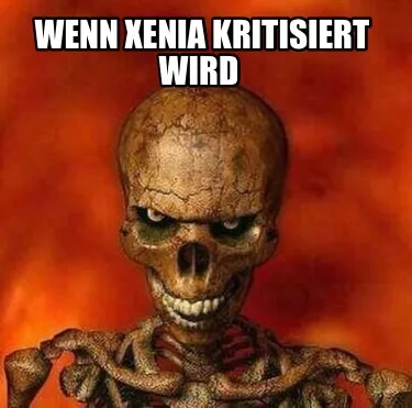 Wenn Xenia kritisiert wird