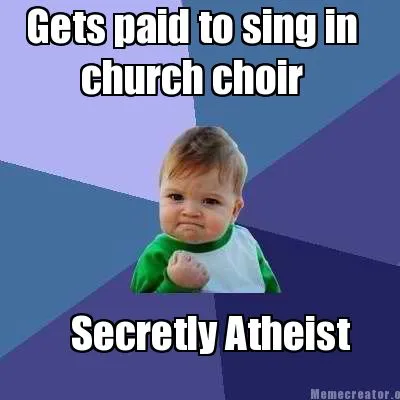 Funny Gets paid to sing in Secretly Atheist church choir