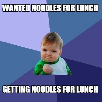 Wanted noodles for lunch getting noodles for lunch