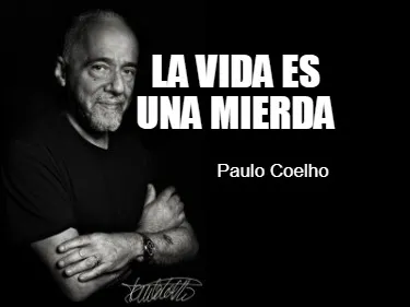 La vida es una mierda Paulo Coelho