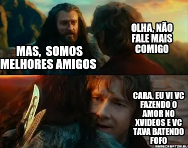 Olha, não fale mais comigo Mas, somos melhores amigos Cara, eu vi vc fazendo