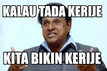 Funny KALAU TADA KERIJE KITA BIKIN KERIJE