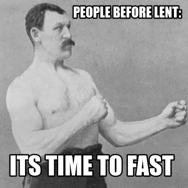 People before lent: its time to fast