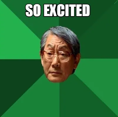 So excited