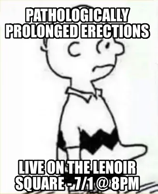 Pathologically Prolonged Erections Live on the Lenoir Square - 7/1 @ 8pm