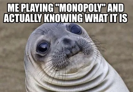 Funny me playing "monopoly" and actually knowing what it is