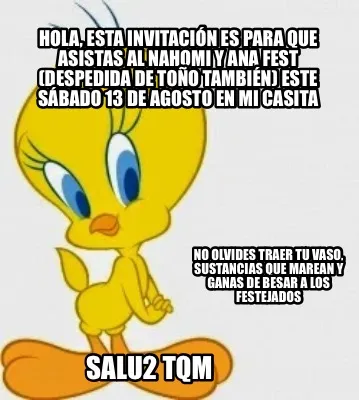 Funny Hola, esta invitación es para que asistas al Nahomi y Ana fest (despedida de To