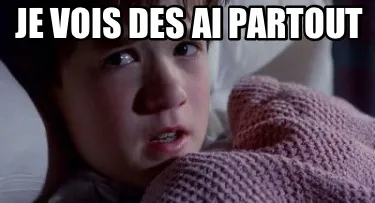 JE VOIS des ai partout