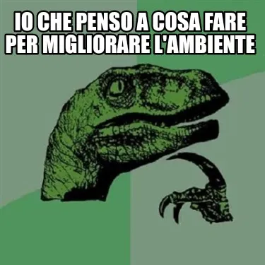 Funny Io che penso a cosa fare per migliorare l'ambiente