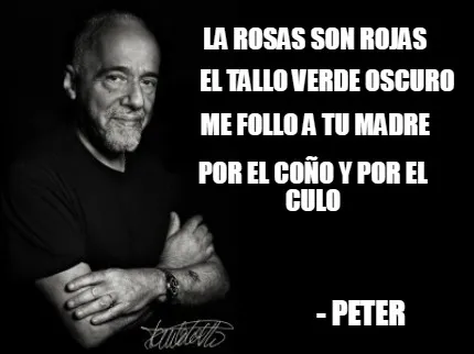 La rosas son rojas El tallo verde oscuro Me follo a tu madre Por el coño y por